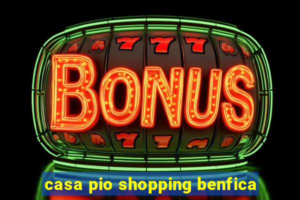 casa pio shopping benfica